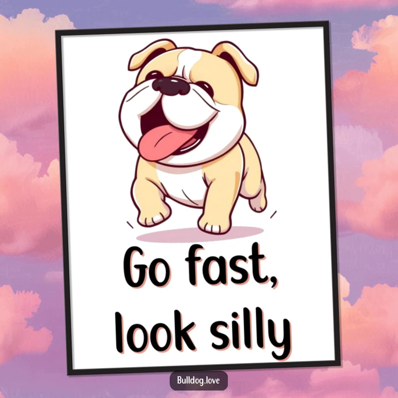 Funny Kawaii bulldog poster depicting a dog enthusiastically running with its tongue out, celebrating pure, unadulterated motion.