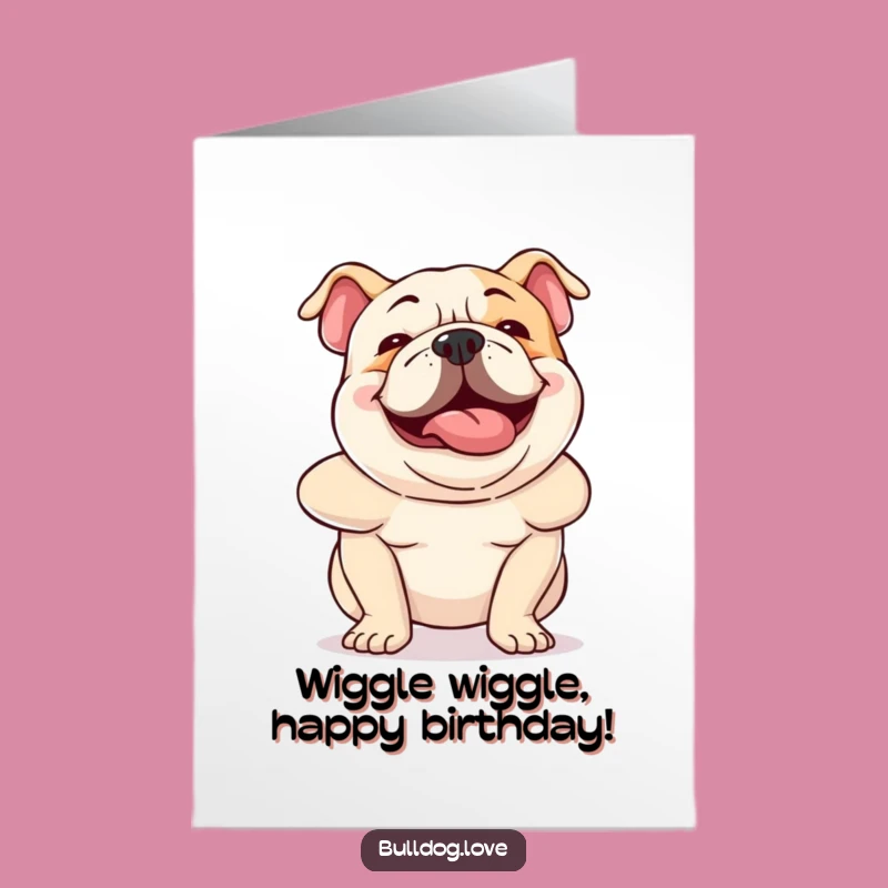 Free Printable Birthday Card: Hilarious Wiggling Bulldog Funny Downloadable Gift
