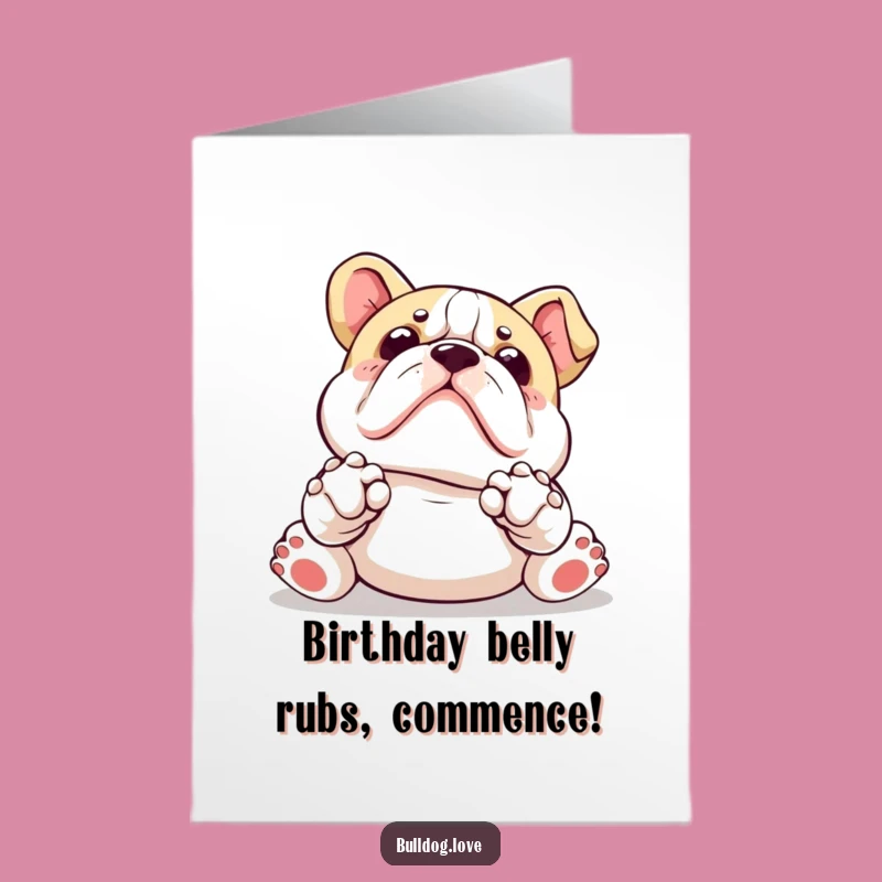 Free Printable Birthday Card: Kawaii Bulldog Paws Up Asking for Belly Rubs!
