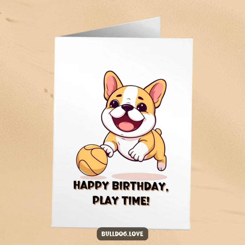 Funny Free Printable Birthday Card: Playful Kawaii bulldog delightedly chasing a bouncing ball, full of birthday excitement.
