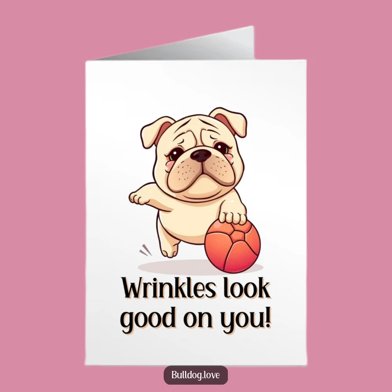 Free Printable Birthday Card: Stocky Wrinkled Dog Chasing Ball - Hilarious Downloadable Gift