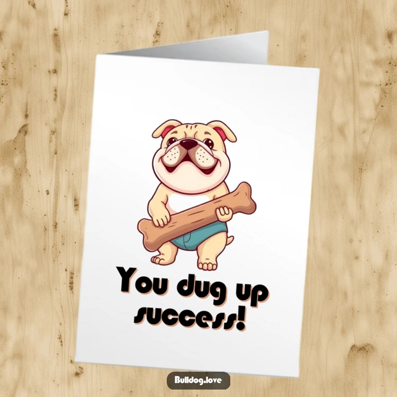 Funny free printable congratulations card with a happy bulldog holding a giant chewed bone, celebrating success.
