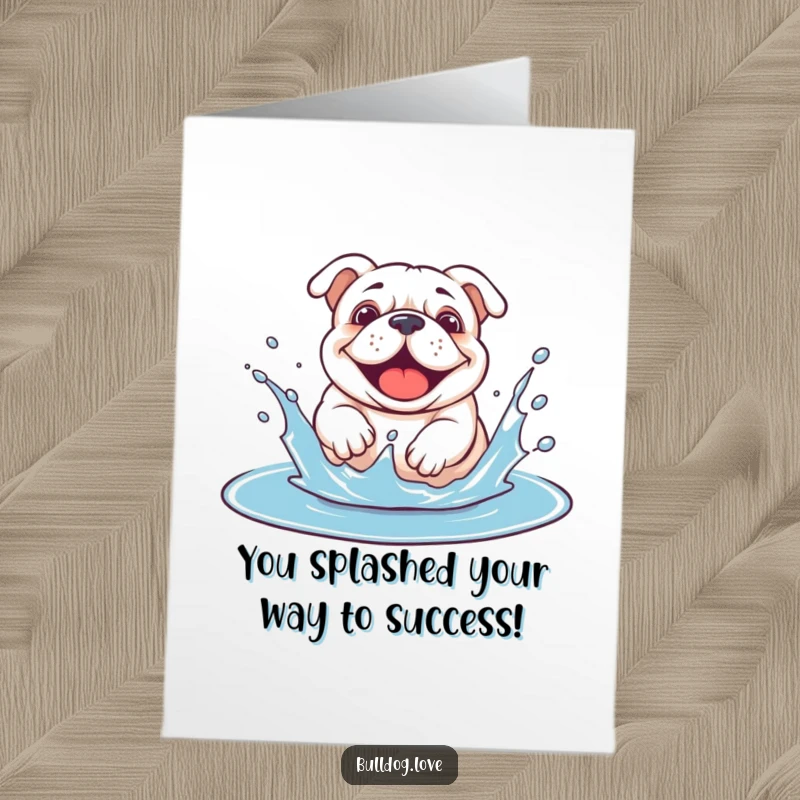 Free Printable Congratulations Card: A happy bulldog playfully splashes in a puddle, celebrating a moment of pure, unadulterated joy.