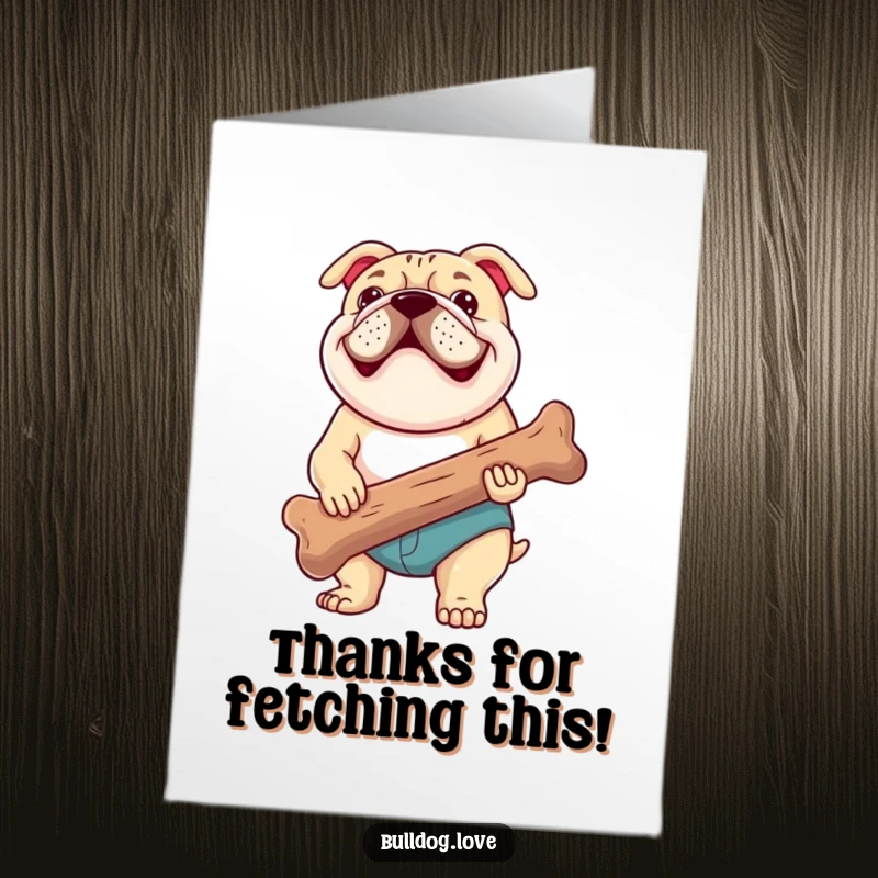 Funny free printable thank you card featuring a proud bulldog holding a giant chewed bone, expressing gratitude.