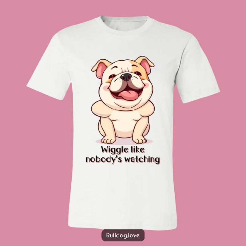 Funny Bulldog Wiggle T-Shirt: Hilarious Dog Lover Gift for Maximum Joy
